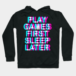 GAMER - PLAY GAMES FIRST SLEEP LATER - TRIPPY 3D GAMING Hoodie